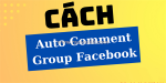 Bí quyết auto comment – cách khai thác nhóm facebook hiệu quả 2025