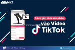 Cách gắn link sản phẩm vào video tiktok tự động