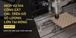 Dịch vụ gia công cắt cnc trên gỗ số lượng lớn tại đồng nai 2025