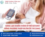 Sàng lọc khiếm thính ở trẻ sơ sinh bằng đo âm ốc tai (oae)