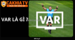 Var là gì? chi tiết điều cần biết về công nghệ var
