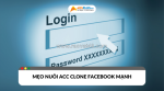 Cập nhật những mẹo nuôi acc clone facebook cứng và mạnh