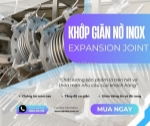 Khớp giãn nở, khớp giãn nở nhiệt inox, khớp nối giãn nở mặt bích, khớp giãn nở kim loại, bù trừ pasty, khớp giãn nở lò hơi