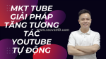 Phần mềm mkt tube - giải pháp tăng tương tác youtube tự động hiệu quả