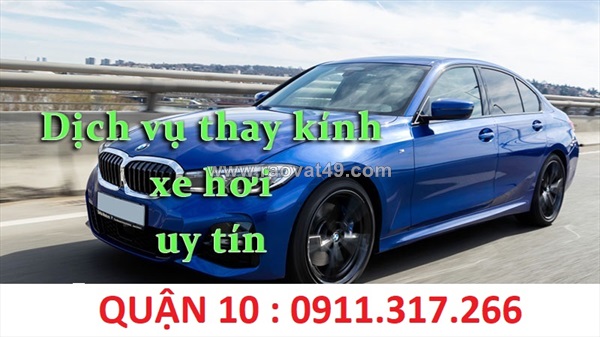Thay kính xe oto quận 10 - hcm và các khu vực lân cận