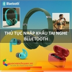 Thủ tục nhập khẩu tai nghe bluetooth