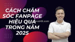 Các cách chăm sóc fanpage facebook hiệu quả nhất 2025