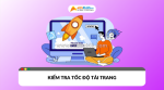 Cách kiểm tra và tối ưu tốc độ tải trang để nâng cao hiệu quả seo