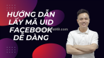 Cách lấy mã uid facebook nhanh chóng và hiệu quả nhất 2025