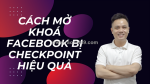Cách mở khóa facebook bị checkpoint nhanh chóng, hiệu quả