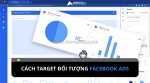 Cách target đối tượng facebook ads hiệu quả hiện nay