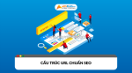 Cấu trúc url chuẩn seo: yếu tố nền tảng giúp tăng trưởng thứ hạng website