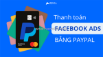 Hướng dẫn thanh toán quảng cáo facebook bằng paypal