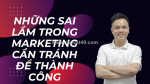 Những sai lầm trong marketing doanh nghiệp cần tránh để thành công