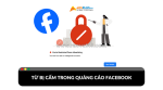 Những từ bị cấm trong quảng cáo facebook các ads thủ cần tránh