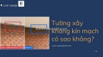 Tường xây không kín mạch – nhỏ nhưng “thấm” to