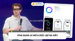 Ứng dụng meta ai độc lập ra mắt với các tính năng thú vị mới