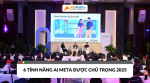 Điểm qua tên 6 tính năng ai của meta được chú trọng trong năm 2025