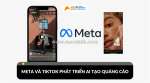 Meta và tiktok công bố công cụ ai mới tạo video quảng cáo nhanh chóng