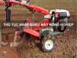 Thủ tục nhập khẩu máy nông nghiệp