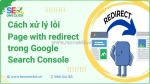 Cách xử lý lỗi page with redirect trong google search console