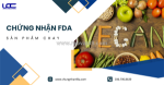 Chứng nhận fda sản phẩm chay: hành trang chinh phục đất mỹ