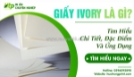 Giấy ivory là gì? có phải là giấy làm bao bì cao cấp không?