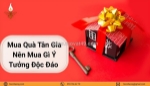 Mua quà tân gia nên mua gì - ý tưởng độc đáo