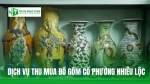 Review dịch vụ thu mua đồ gốm cổ phường nhiêu lộc của đồ cũ ngọc tuân uy tín, giá tốt