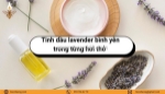 Tinh dầu lavender bình yên trong từng hơi thở