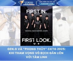 Gen.g và “phong thủy” cktg 2025: khi tham vọng vô địch gắn liền với tâm linh