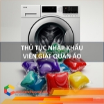 Thủ tục nhập khẩu viên giặt quần áo