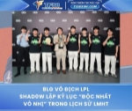 Blg vô địch lpl, shad0w lập kỷ lục “độc nhất vô nhị” trong lịch sử lmht