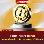 Cantor fitzgerald ra mắt sản phẩm đầu tư kết hợp vàng và bitcoin