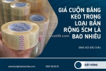 Giá cuộn băng keo trong loại bản rộng 5cm là bao nhiêu