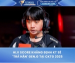 Hlv score khẳng định kt sẽ 'trả hận' gen.g tại cktg 2025