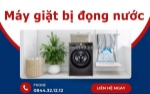 Máy giặt bị đọng nước - nguyên nhân và cách xử lý hiệu quả