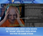 Streamer mắc bệnh hiểm nghèo bị 