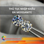 Thủ tục nhập khẩu đá moissanite vào việt nam