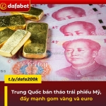 Trung quốc bán tháo trái phiếu mỹ, đẩy mạnh gom vàng và euro