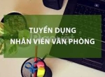 Tuyển dụng nhân viên hành chính văn phòng