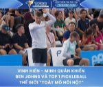 Vinh hiển - minh quân khiến ben johns và top 1 pickleball thế giới “toát mồ hôi hột”