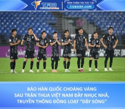 Báo hàn quốc choáng váng sau trận thua việt nam