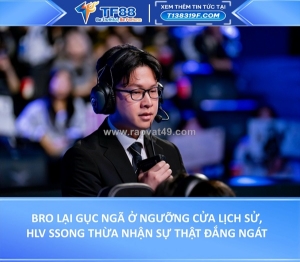 Bro lại gục ngã ở ngưỡng cửa lịch sử