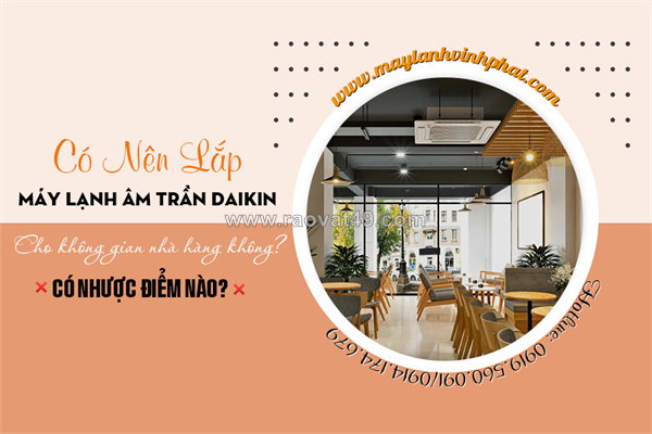 Có nên lắp điều hòa âm trần daikin cho nhà hàng không? có nhược điểm nào?