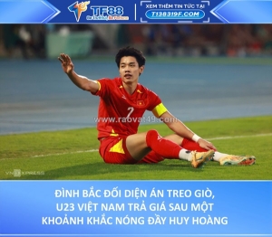 Đình bắc đối diện án treo giò, u23 việt nam trả giá