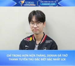 Doran đã trở thành tuyển thủ đặc biệt bậc nhất lck