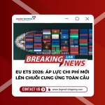 Eu ets 2026: áp lực chi phí mới lên chuỗi cung ứng toàn cầu