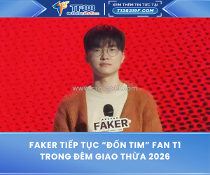 Faker tiếp tục “đốn tim” fan t1 trong đêm giao thừa 2026
