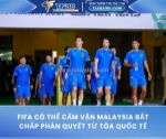 Fifa có thể cấm vận malaysia bất chấp phán quyết từ tòa quốc tế